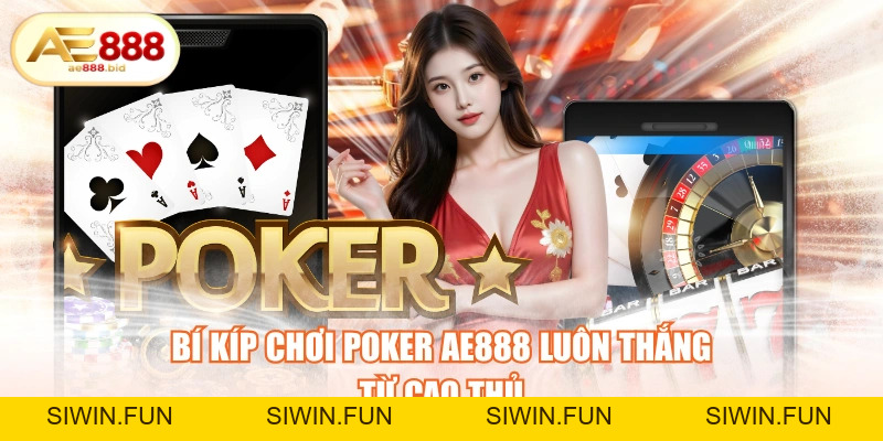 Bí Kíp Chơi Poker AE888 Luôn Thắng Từ Cao Thủ - siwin Bí Kíp Chơi Poker AE888 Luôn Thắng Từ Cao Thủ - siwin