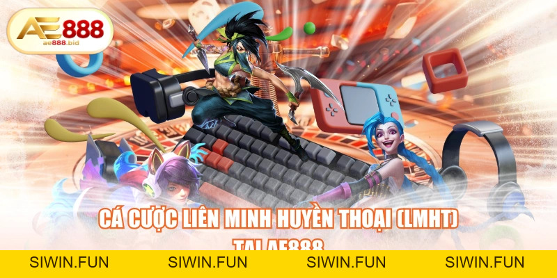 Cá Cược Liên Minh Huyền Thoại (LMHT) Tại AE888 HOT 2026 - siwin