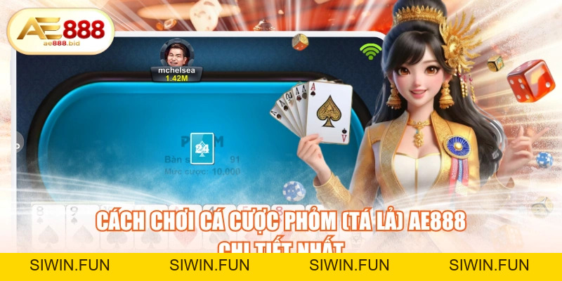 Cách Chơi Cá Cược Phỏm (Tá Lả) AE888 Chi Tiết Nhất - siwin Cách Chơi Cá Cược Phỏm (Tá Lả) AE888 Chi Tiết Nhất - siwin