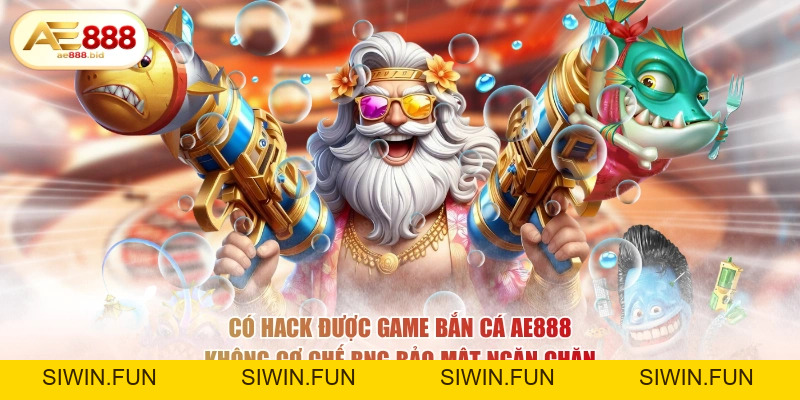 Có Hack Được Game Bắn Cá AE888 Không? - siwin Có Hack Được Game Bắn Cá AE888 Không? - siwin
