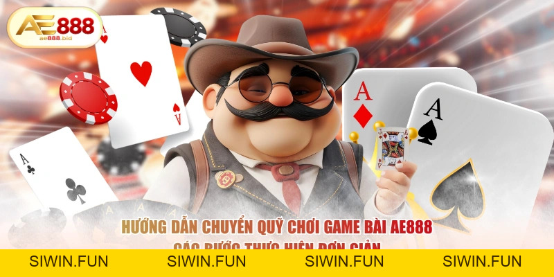 Hướng Dẫn Chuyển Quỹ Chơi Game Bài AE888 Chi Tiết - siwin