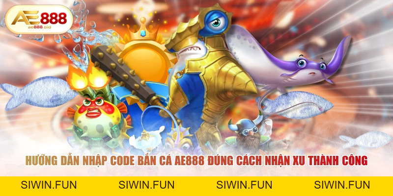 Hướng Dẫn Cách Nhận Code Bắn Cá AE888 Miễn Phí 2026 - siwin Hướng Dẫn Cách Nhận Code Bắn Cá AE888 Miễn Phí 2026 - siwin