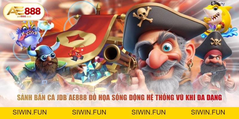 Sảnh Bắn Cá JDB Tại AE888 Săn Boss Thưởng Lớn - siwin Sảnh Bắn Cá JDB Tại AE888 Săn Boss Thưởng Lớn - siwin