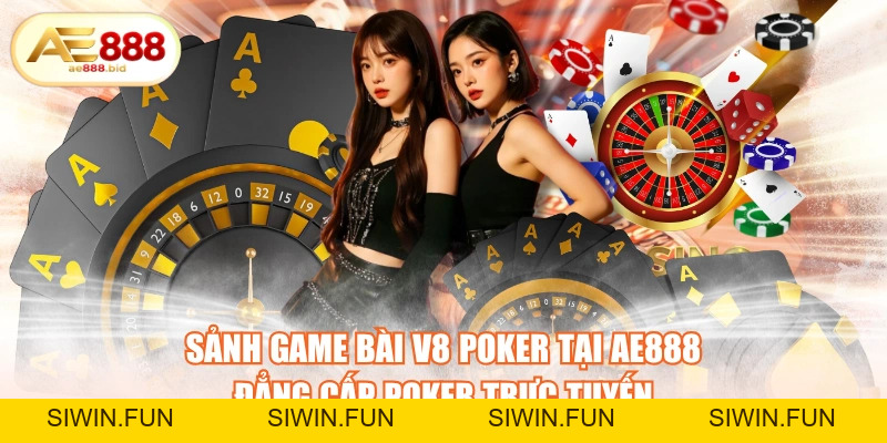 Sảnh Game Bài V8 Poker Tại AE888 - Đẳng Cấp Poker Trực Tuyến - siwin
