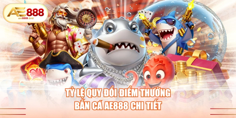Tỷ Lệ Quy Đổi Điểm Thưởng Bắn Cá AE888 Chi Tiết - siwin Tỷ Lệ Quy Đổi Điểm Thưởng Bắn Cá AE888 Chi Tiết - siwin
