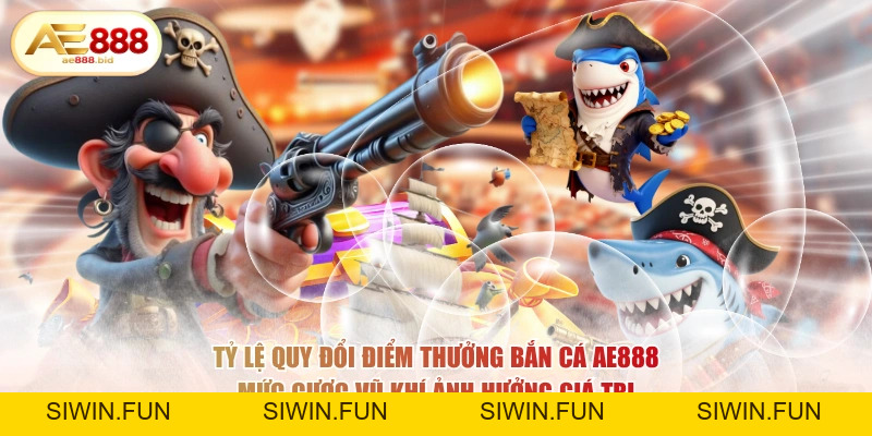 Tỷ Lệ Quy Đổi Điểm Thưởng Bắn Cá AE888 Chi Tiết - siwin Tỷ Lệ Quy Đổi Điểm Thưởng Bắn Cá AE888 Chi Tiết - siwin
